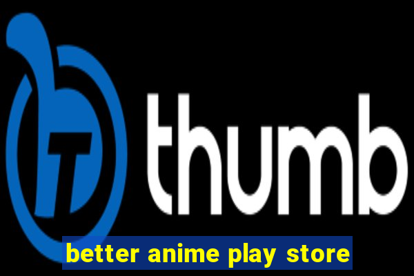 better anime play store